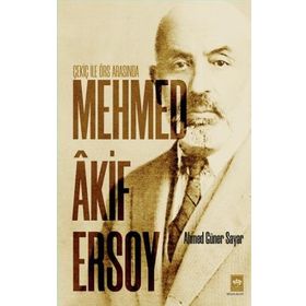 Çekiç ile Örs Arasında Mehmed Akif Ersoy - Ahmed Güner Sayar
