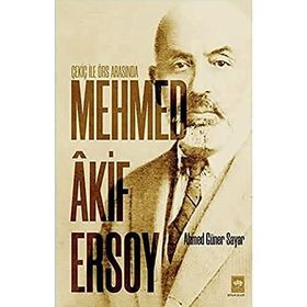 Çekiç ile Örs Arasında Mehmed Akif Ersoy - Ahmed Güner Sayar