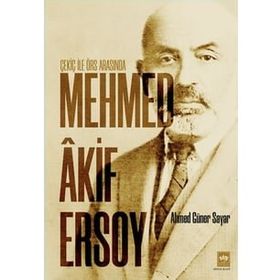 Çekiç ile Örs Arasında Mehmed Akif Ersoy - Ahmed Güner Sayar