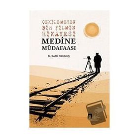 Çekilemeyen Bir Filmin Hikayesi Medine Müdafaası - M. Sami Okumuş