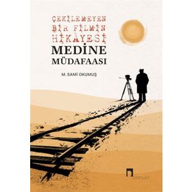 Çekilemeyen Bir Filmin Hikayesi Medine Müdafaası - M. Sami Okumuş