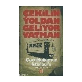 ÇEKILIN YOLDAN GELIYOR VATMAN ÇOCUKLUĞUMUN İSTANBUL'U - DÜNDAR AYTAR