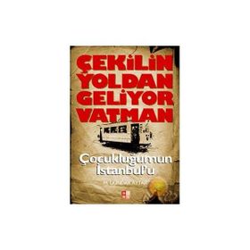 ÇEKILIN YOLDAN GELIYOR VATMAN ÇOCUKLUĞUMUN İSTANBUL'U - DÜNDAR AYTAR