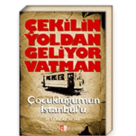 ÇEKILIN YOLDAN GELIYOR VATMAN ÇOCUKLUĞUMUN İSTANBUL'U - DÜNDAR AYTAR