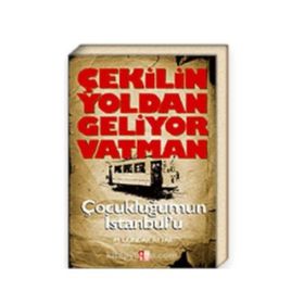 ÇEKILIN YOLDAN GELIYOR VATMAN ÇOCUKLUĞUMUN İSTANBUL'U - DÜNDAR AYTAR