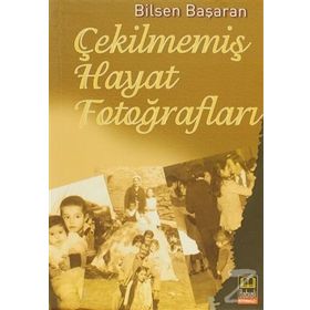 Çekilmemiş Hayat Fotoğrafları - Bilsen Başaran