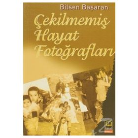 Çekilmemiş Hayat Fotoğrafları - Bilsen Başaran