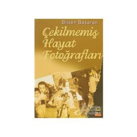 Çekilmemiş Hayat Fotoğrafları - Bilsen Başaran
