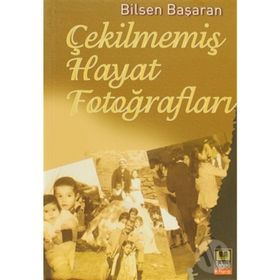 Çekilmemiş Hayat Fotoğrafları - Bilsen Başaran