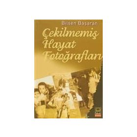 Çekilmemiş Hayat Fotoğrafları - Bilsen Başaran