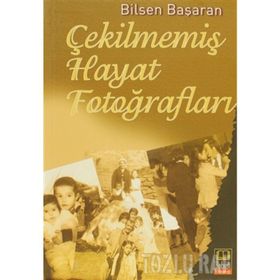 Çekilmemiş Hayat Fotoğrafları - Bilsen Başaran