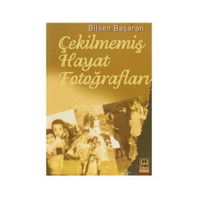 Çekilmemiş Hayat Fotoğrafları - Bilsen Başaran
