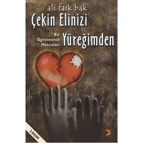 ÇEKİN ELINIZI YÜREĞİMDEN BIR ÖĞRETMENİN HATIRALARI - ALI FAIK BAK