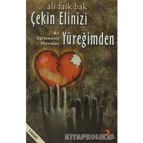 ÇEKİN ELINIZI YÜREĞİMDEN BIR ÖĞRETMENİN HATIRALARI - ALI FAIK BAK