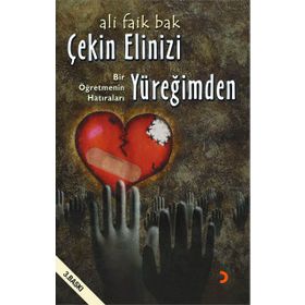 ÇEKİN ELINIZI YÜREĞİMDEN BIR ÖĞRETMENİN HATIRALARI - ALI FAIK BAK