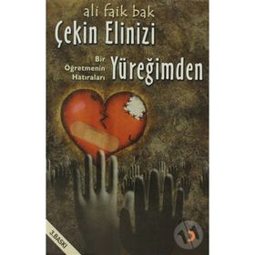 ÇEKİN ELINIZI YÜREĞİMDEN BIR ÖĞRETMENİN HATIRALARI - ALI FAIK BAK