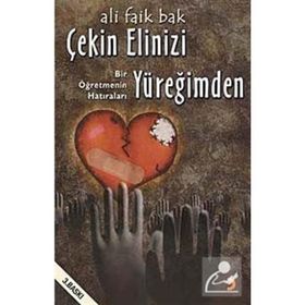 ÇEKİN ELINIZI YÜREĞİMDEN BIR ÖĞRETMENİN HATIRALARI - ALI FAIK BAK