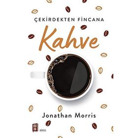 Çekirdekten Fincana Kahve - Jonathan Morris