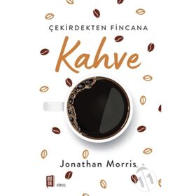 Çekirdekten Fincana Kahve - Jonathan Morris