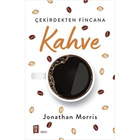 Çekirdekten Fincana Kahve - Jonathan Morris