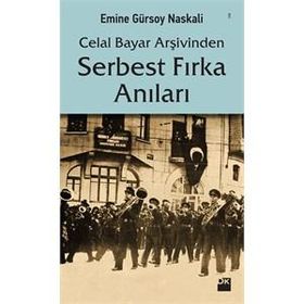 Celal Bayar Arşivinden Serbest Fırka Anıları - Emine Gürsoy Naksali