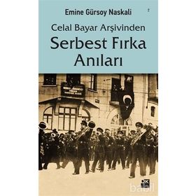 Celal Bayar Arşivinden Serbest Fırka Anıları - Emine Gürsoy Naksali