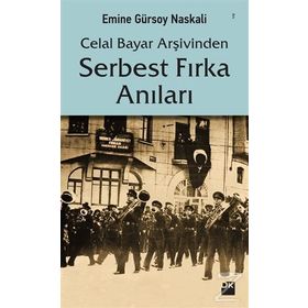 Celal Bayar Arşivinden Serbest Fırka Anıları - Emine Gürsoy Naksali