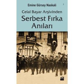 Celal Bayar Arşivinden Serbest Fırka Anıları - Emine Gürsoy Naksali