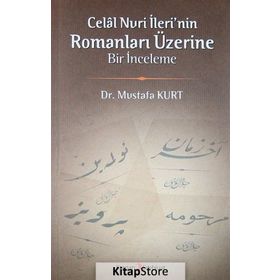 CELAL NURI İLERININ ROMANLARI ÜZERINE BIR İNCELEME - MUSTAFA KURT