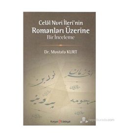 CELAL NURI İLERININ ROMANLARI ÜZERINE BIR İNCELEME - MUSTAFA KURT