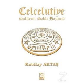 CELCELUTIYE SUFILERIN SAKLI HAZINESI - KUBILAY AKTAŞ