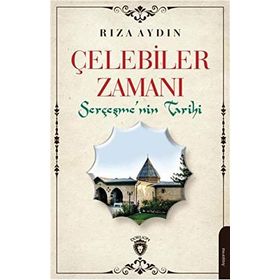 Çelebiler Zamanı Serçeşmenin Tarihi - Rıza Aydın