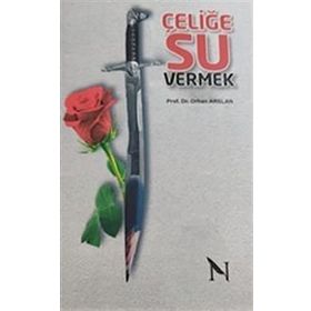 Çeliğe Su Vermek - Orhan Arslan