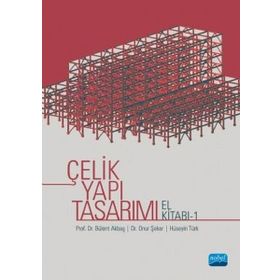 Çelik Yapı Tasarımı El Kitabı 1 - Bülent Akbaş,Hüseyin Türk,Onur Şeker
