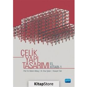 Çelik Yapı Tasarımı El Kitabı 1 - Bülent Akbaş,Hüseyin Türk,Onur Şeker