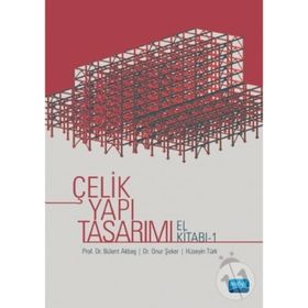 Çelik Yapı Tasarımı El Kitabı 1 - Bülent Akbaş,Hüseyin Türk,Onur Şeker