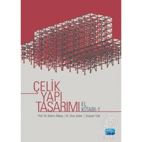 Çelik Yapı Tasarımı El Kitabı 1 - Bülent Akbaş,Hüseyin Türk,Onur Şeker