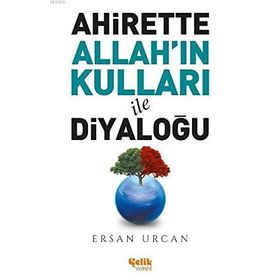 Çelik Yayınevi - Ahirette Allah'ın Kulları ile Diyaloğu