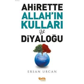 Çelik Yayınevi - Ahirette Allah'ın Kulları ile Diyaloğu
