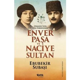 Çelik Yayınevi Osmanlı'nın Son Perdesinde Enver Paşa ve Naciye Sultan