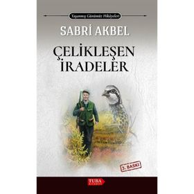 Çelikleşen İradeler Sabri Akbel