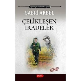 Çelikleşen İradeler Sabri Akbel