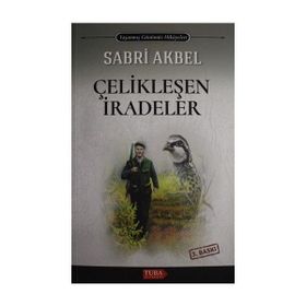 Çelikleşen İradeler Sabri Akbel