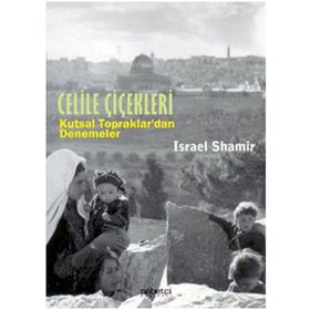 CELILE ÇİÇEKLERİ KUTSAL TOPRAKLARDAN DENEMELER - ISRAEL SHAMIR