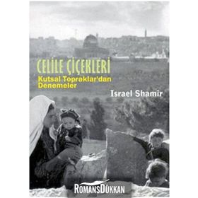 CELILE ÇİÇEKLERİ KUTSAL TOPRAKLARDAN DENEMELER - ISRAEL SHAMIR