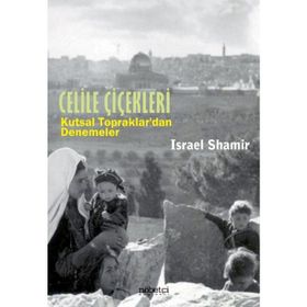 CELILE ÇİÇEKLERİ KUTSAL TOPRAKLARDAN DENEMELER - ISRAEL SHAMIR