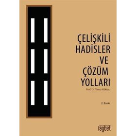 Çelişkili Hadisler ve Çözüm Yolları - yavuz goktas