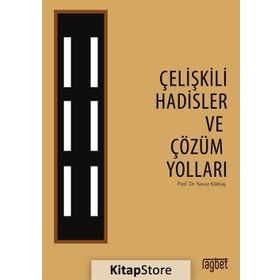 Çelişkili Hadisler ve Çözüm Yolları - yavuz goktas