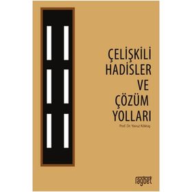 Çelişkili Hadisler ve Çözüm Yolları - yavuz goktas