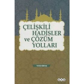 Çelişkili Hadisler ve Çözüm Yolları - yavuz goktas